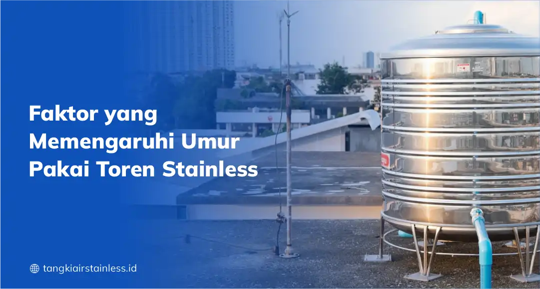 Faktor Yang Memengaruhi Umur Pakai Toren Stainless