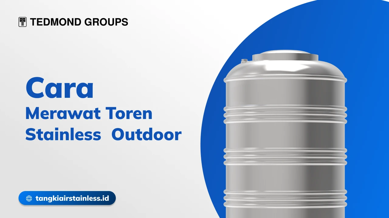 Cara Merawat Toren Stainless Outdoor