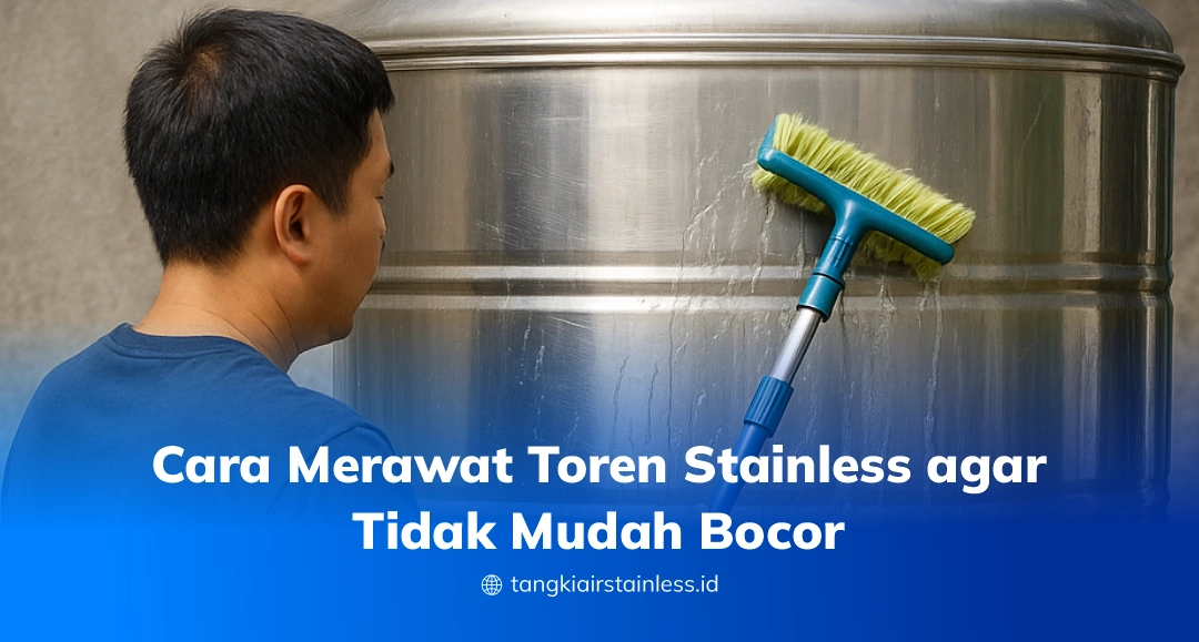 Cara Merawat Toren Stainless agar Tidak Mudah Bocor