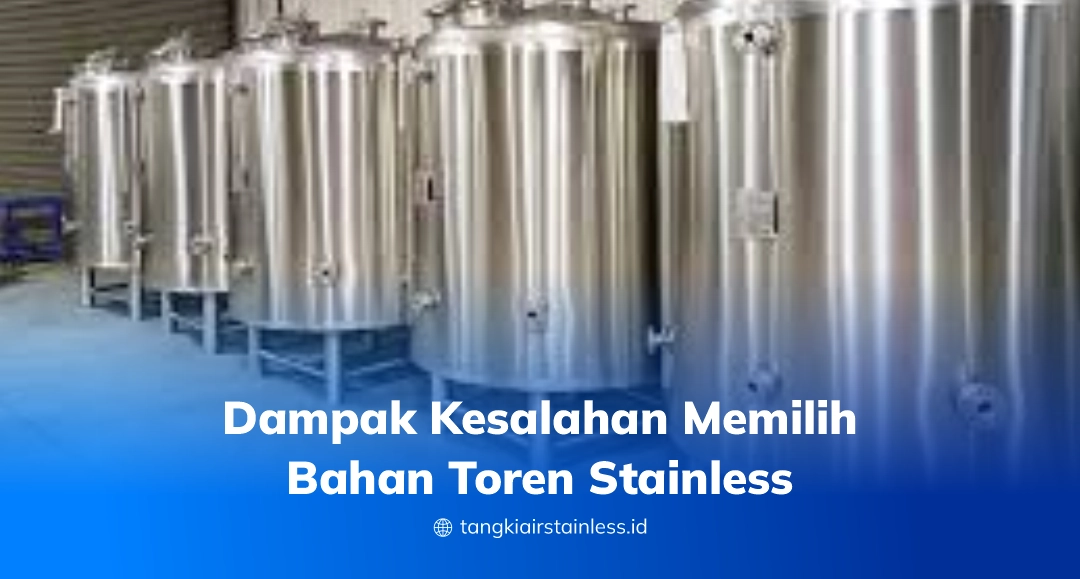 Dampak Kesalahan Memilih Bahan Toren Stainless