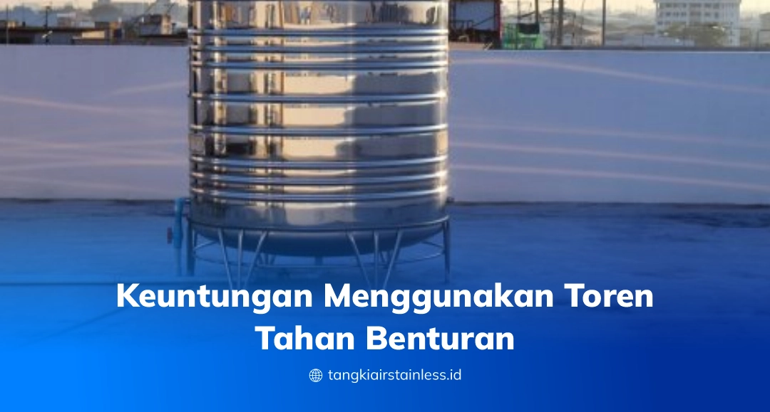 Keuntungan Menggunakan Toren Tahan Benturan