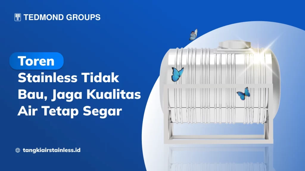 Toren Stainless Tidak Bau, Jaga Kualitas Air Tetap Segar