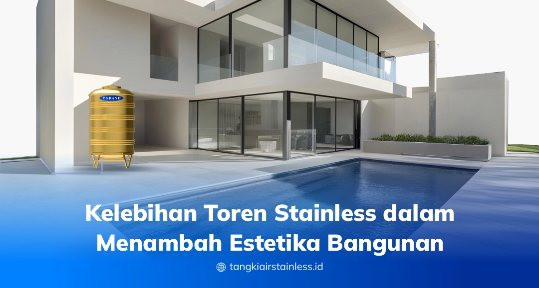 Kelebihan Toren Stainless dalam Menambah Estetika Bangunan