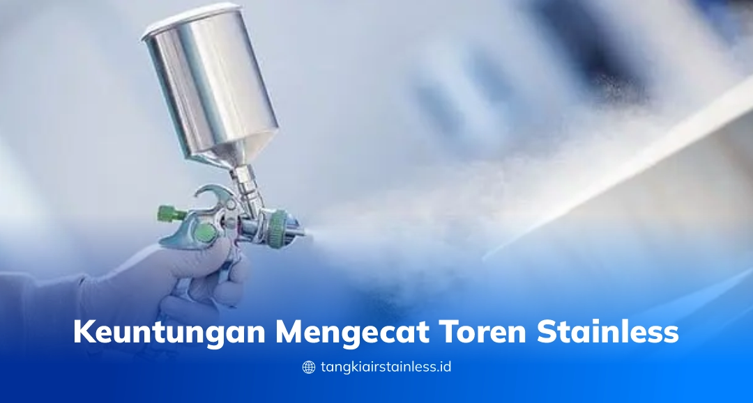Keuntungan Mengecat Toren Stainless