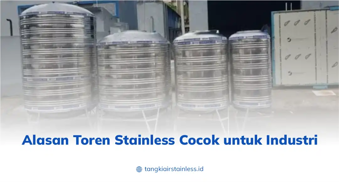 Alasan Toren Stainless Cocok untuk Industri