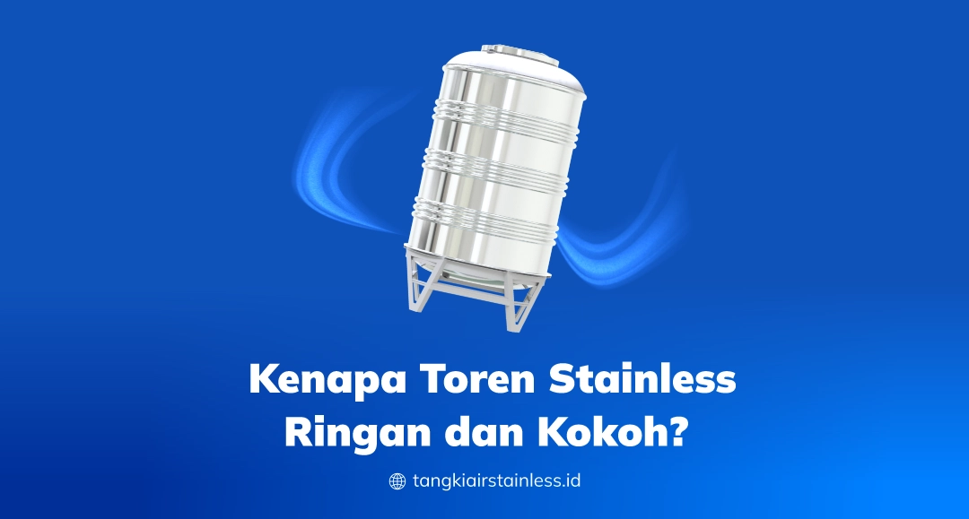 Kenapa Toren Stainless Ringan dan Kokoh