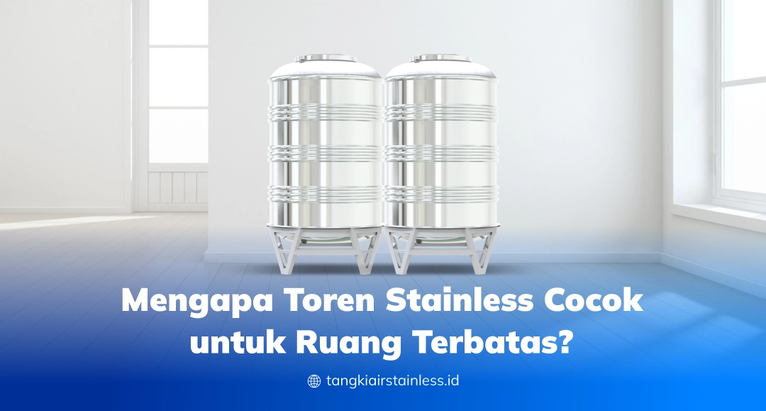 Mengapa Toren Stainless Cocok untuk Ruang Terbatas