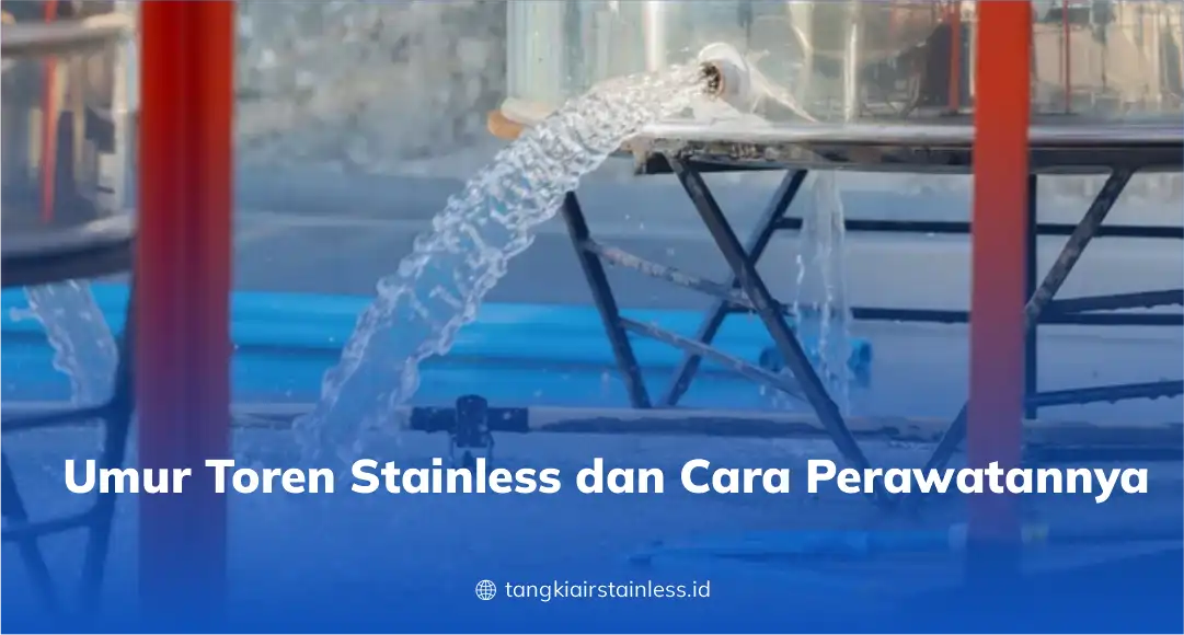 Umur Toren Stainless dan Cara Perawatannya