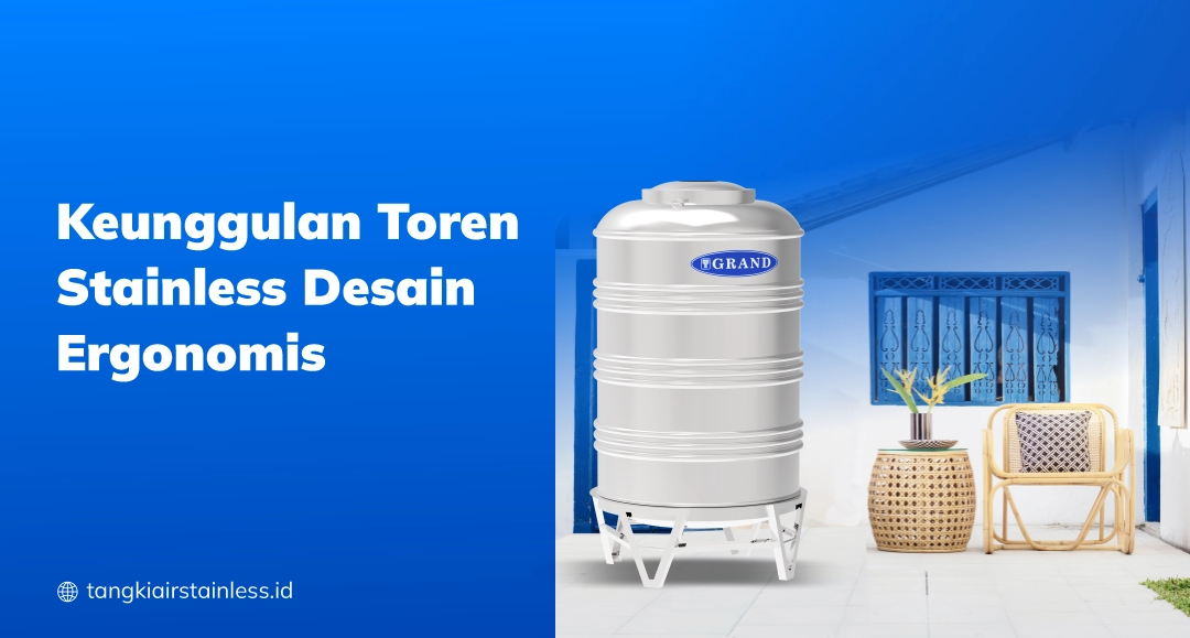Keunggulan Toren Stainless Desain Ergonomis