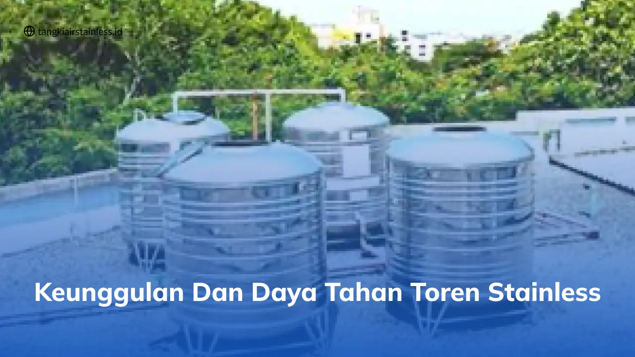 Keunggulan dan Daya Tahan Toren Stainless