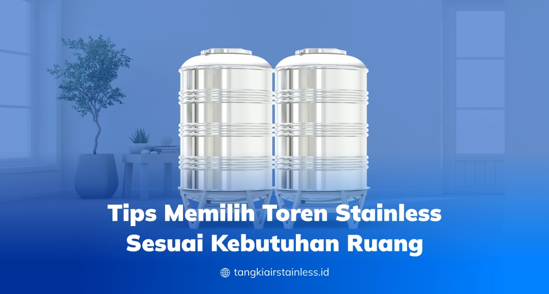Tips Memilih Toren Stainless Sesuai Kebutuhan Ruang