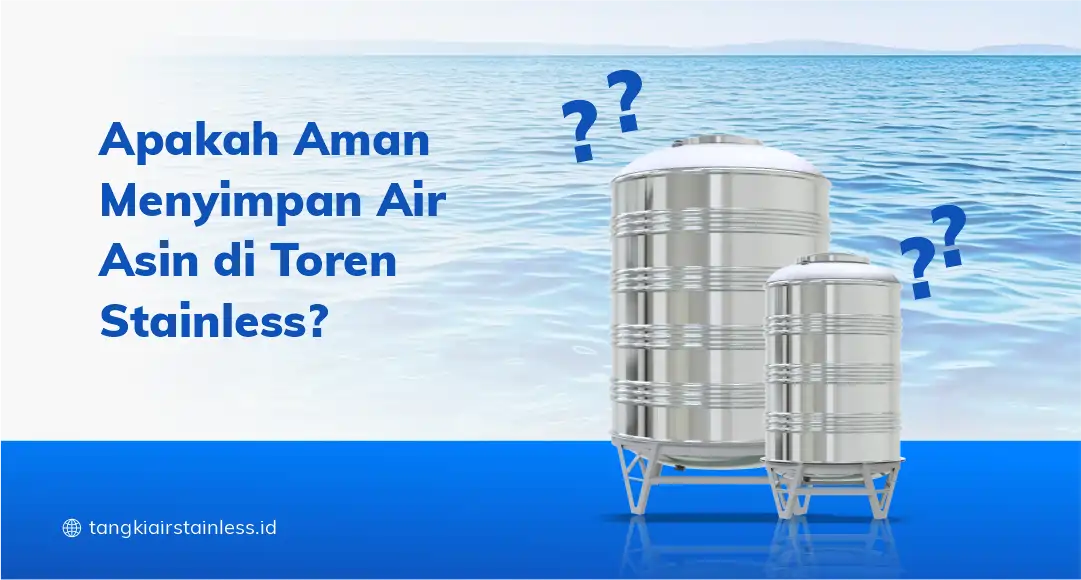 Apakah Aman Menyimpan Air Asin di Toren Stainless