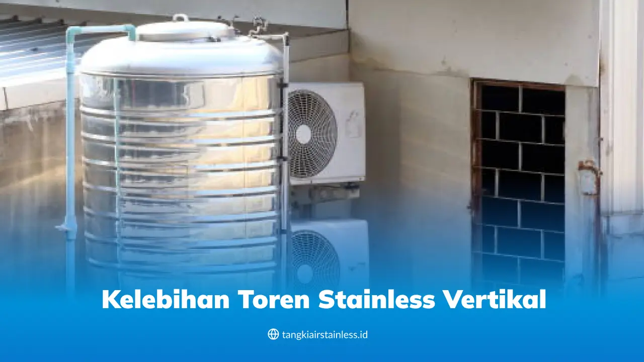Kelebihan Toren Stainless Vertikal