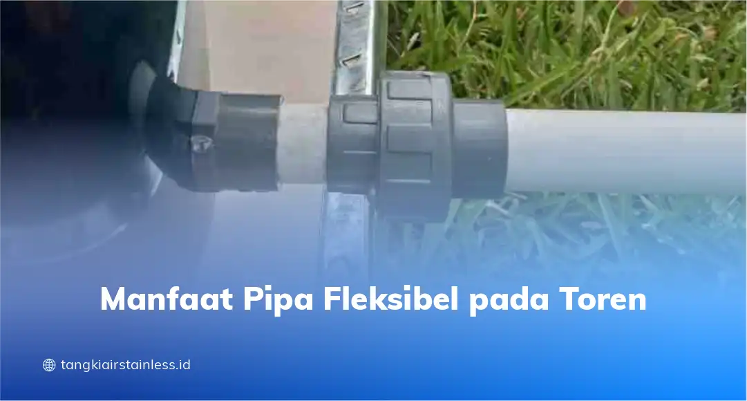 Manfaat Pipa Fleksibel pada Toren
