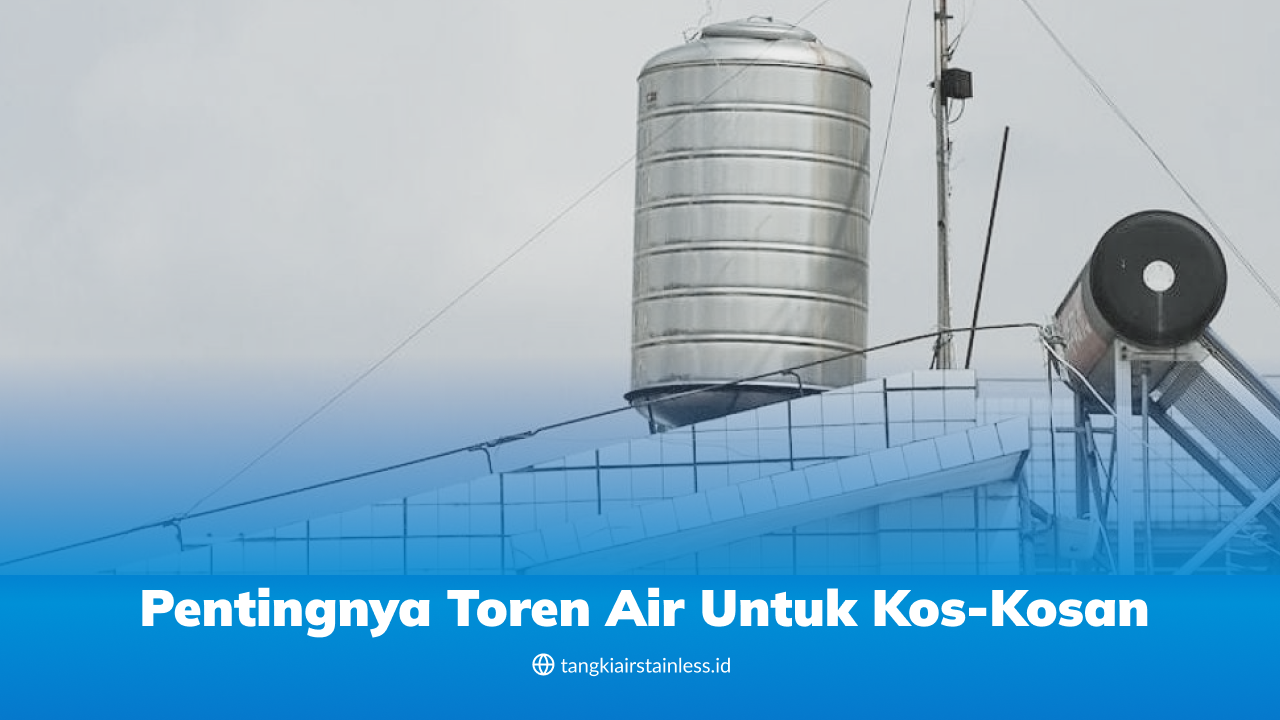 Pentingnya Toren Air untuk Kos-Kosan