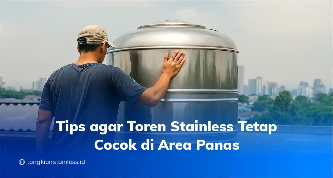 Tips agar Toren Stainless Tetap Cocok di Area Panas