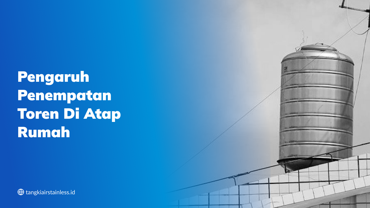 Pengaruh Penempatan Toren di Atap Rumah