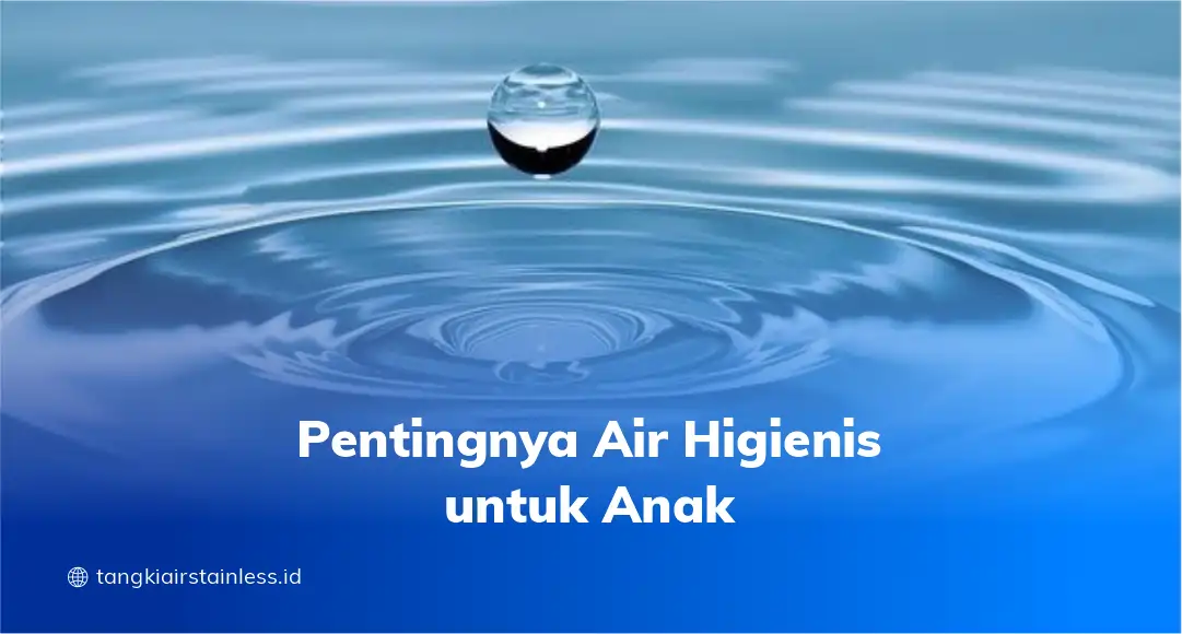 Pentingnya Air Higienis untuk Anak