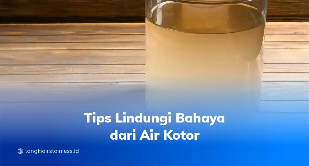 Tips Lindungi Bahaya dari Air Kotor