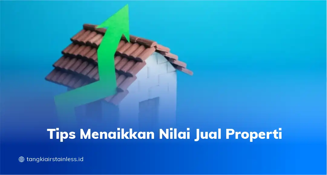 Tips Menaikkan Nilai Jual Properti