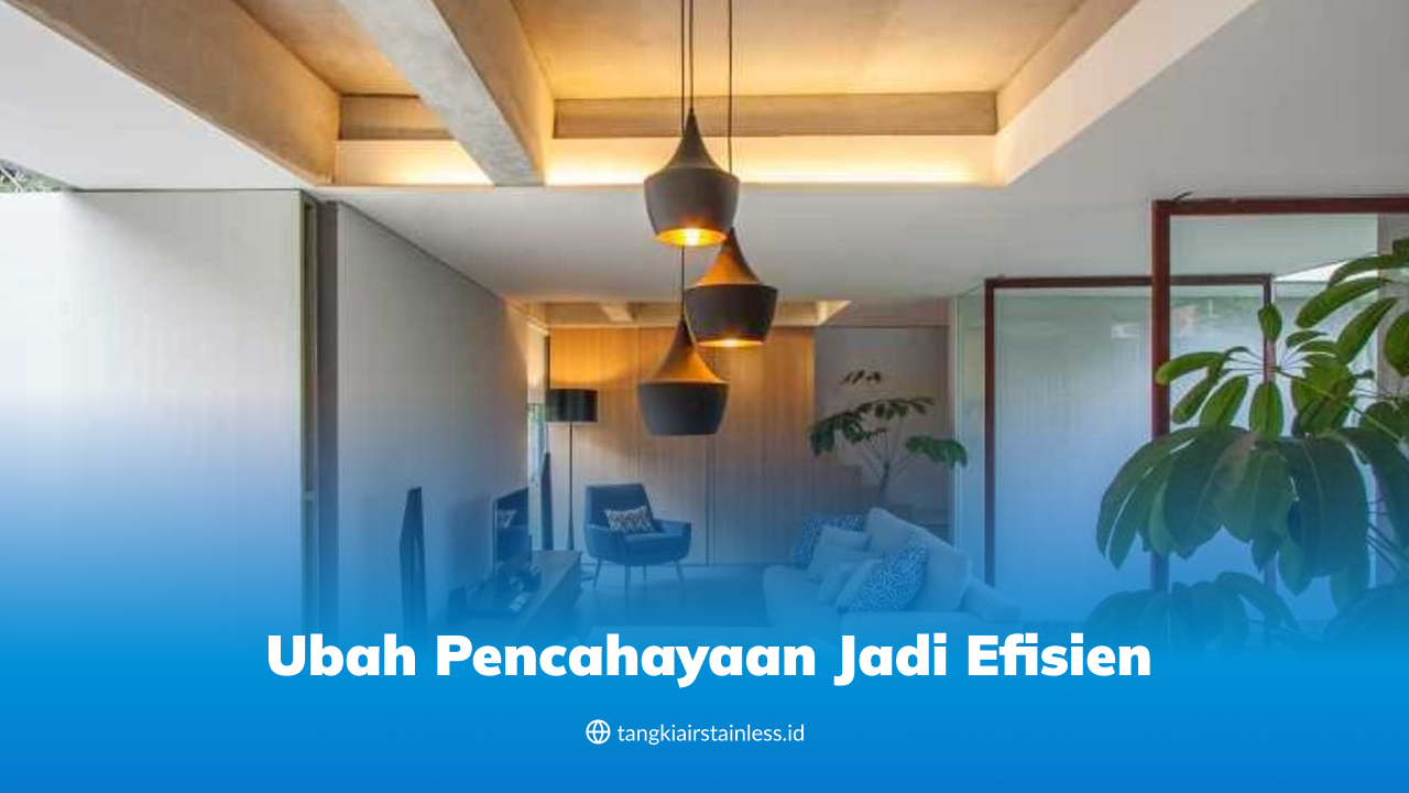 Ubah Pencahayaan Jadi Efisien