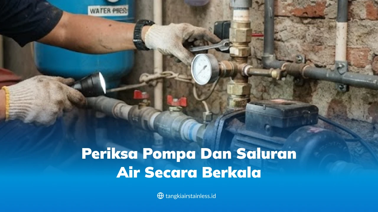 Periksa Pompa dan Saluran Air Secara Berkala