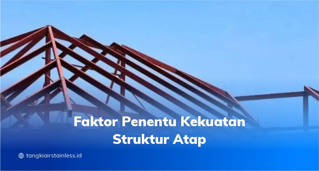 Faktor Penentu Kekuatan Struktur Atap