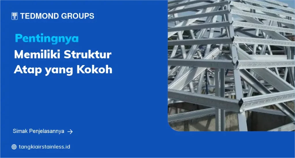 Pentingnya Memiliki Struktur Atap yang Kokoh