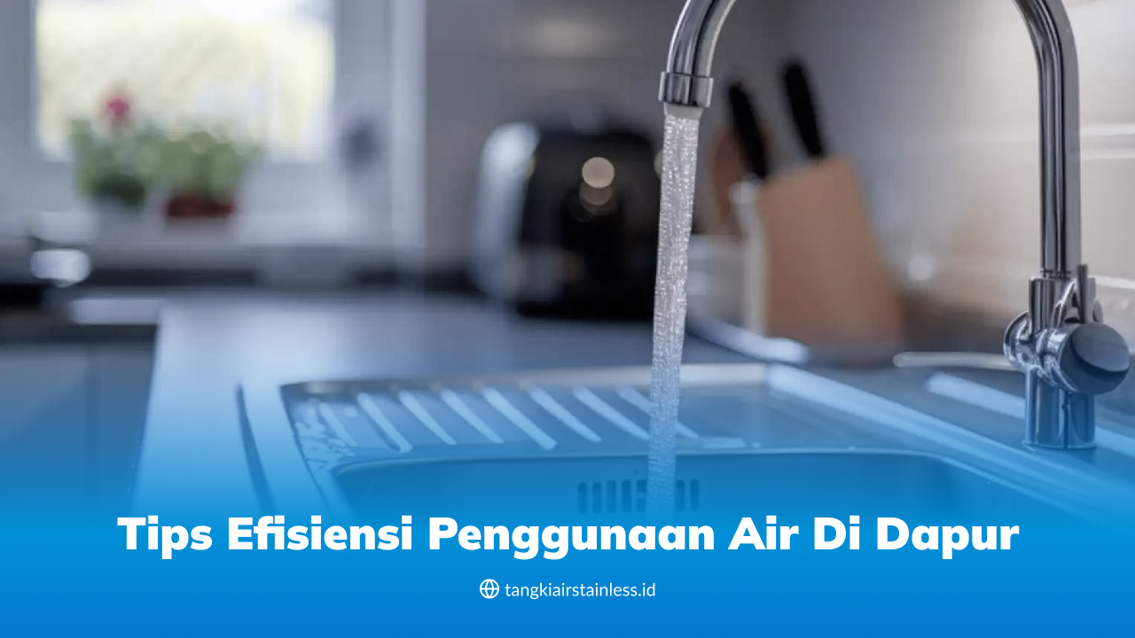 Tips Efisiensi Penggunaan Air di Dapur
