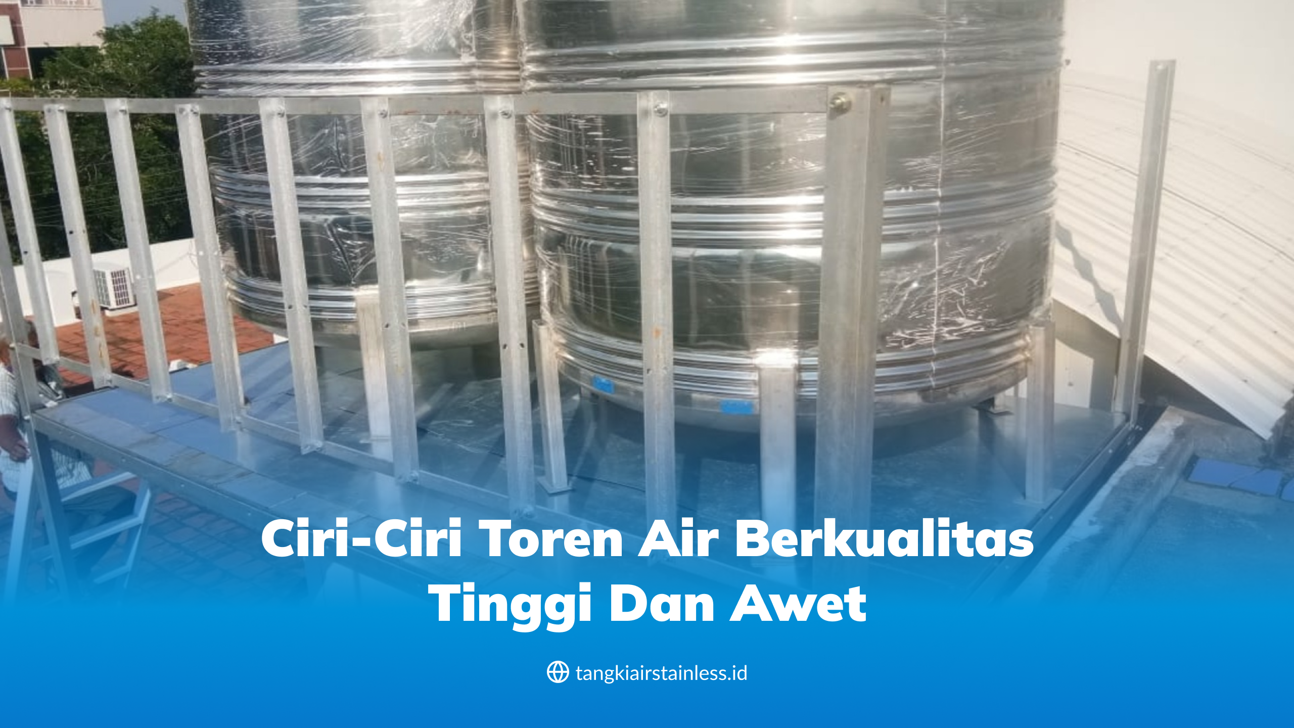 Ciri-Ciri Toren Air Berkualitas Tinggi dan Awet