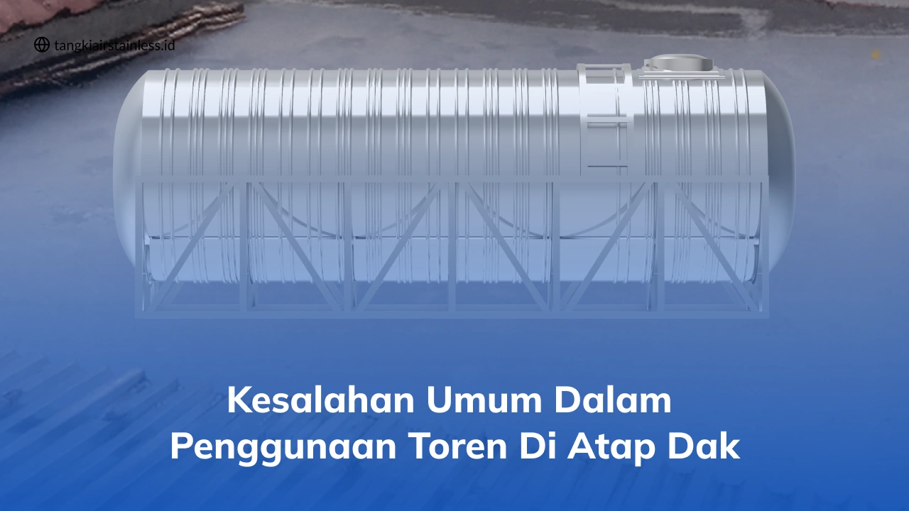 Kesalahan Umum dalam Penggunaan Toren di Atap Dak
