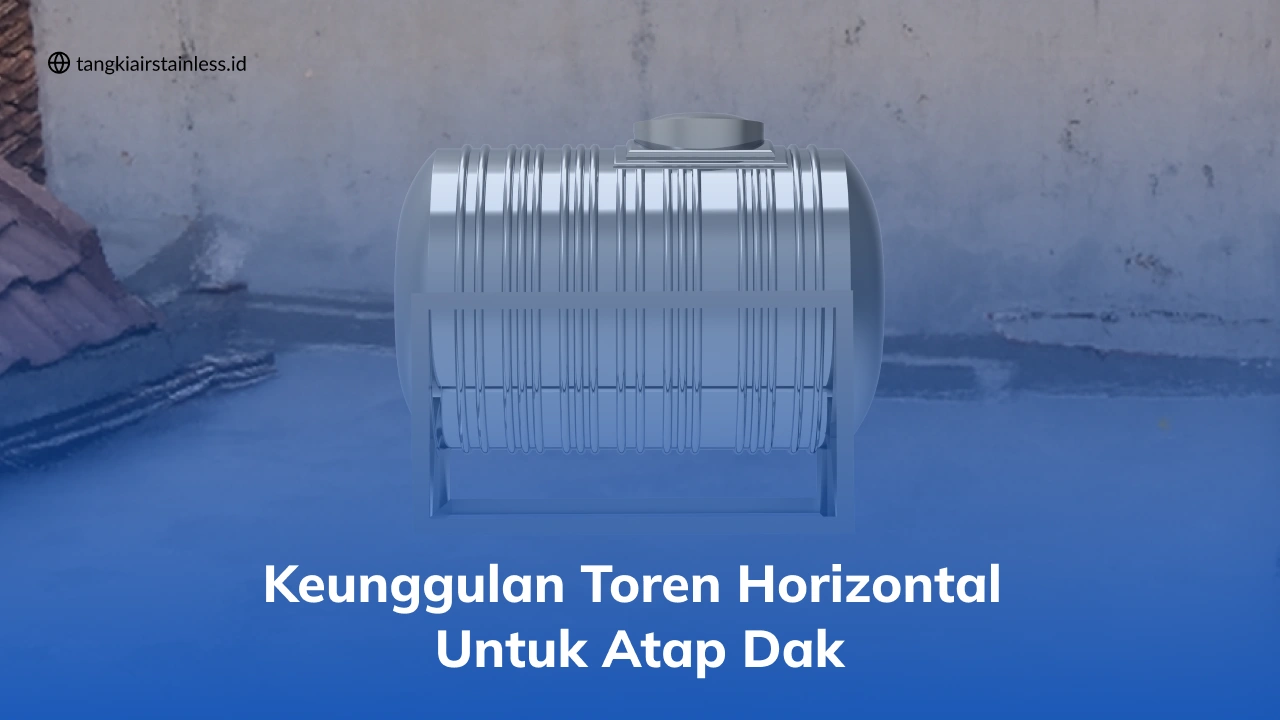 Keunggulan Toren Horizontal untuk Atap Dak