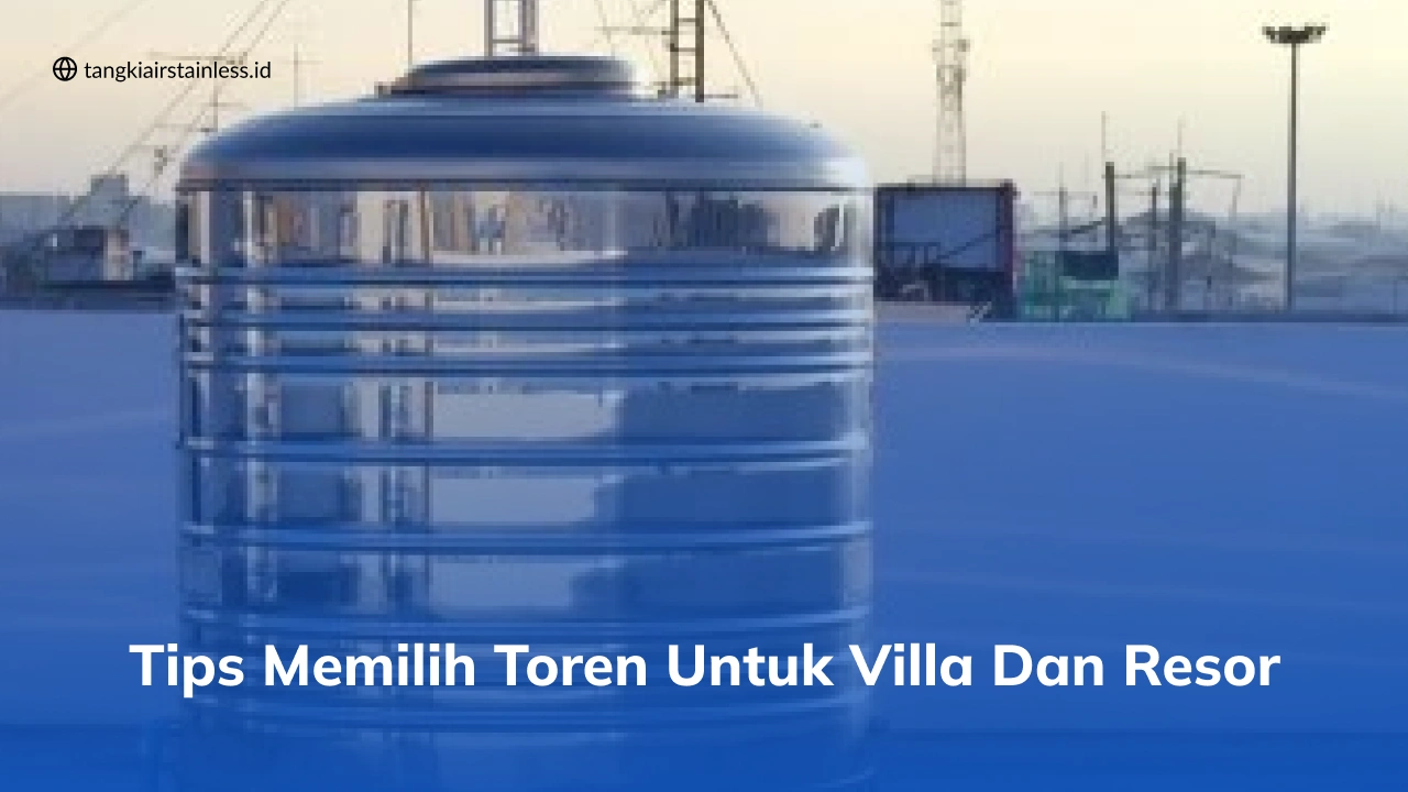 Tips Memilih Toren untuk Villa dan Resor
