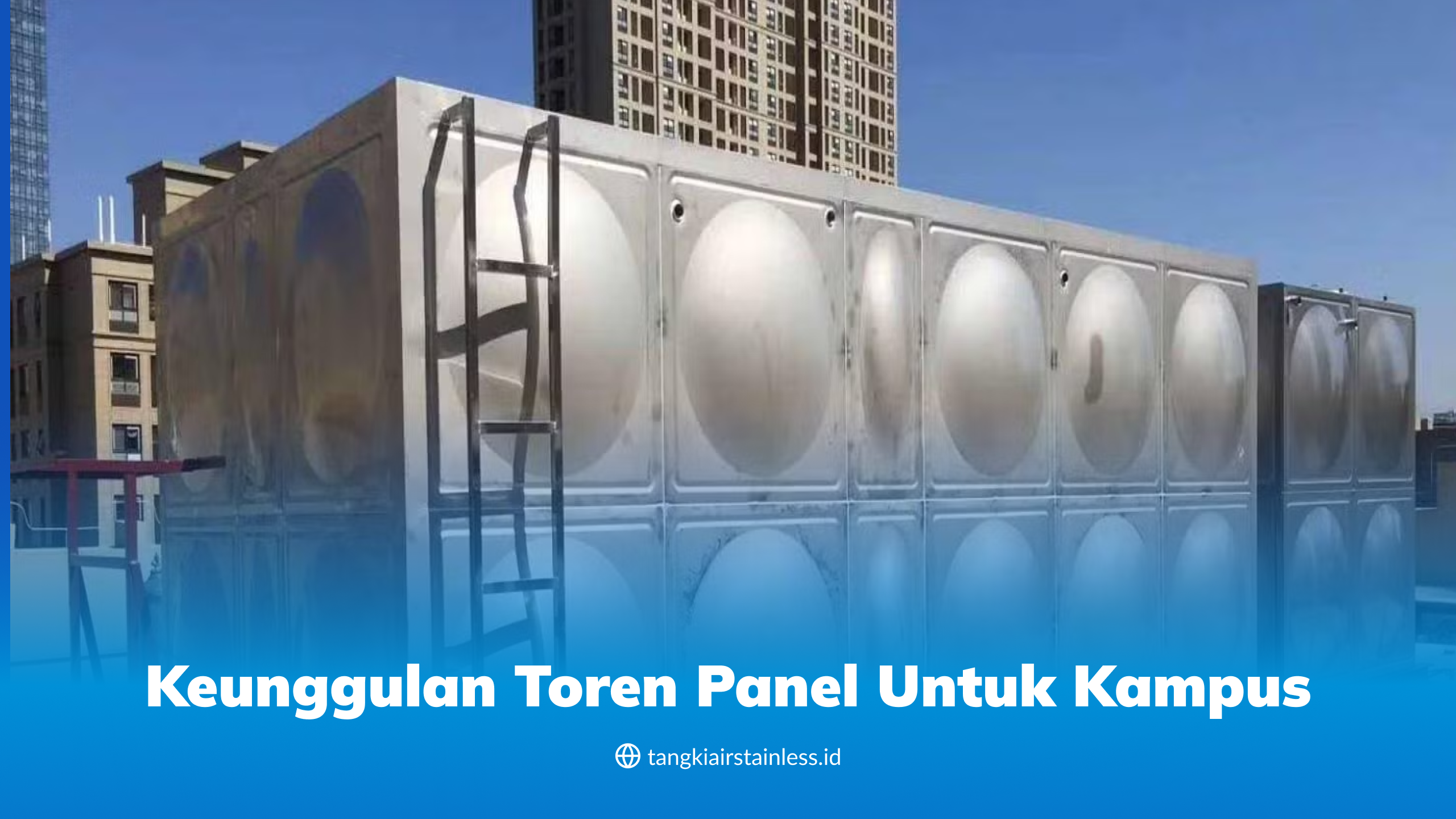 Keunggulan Toren Panel untuk Kampus