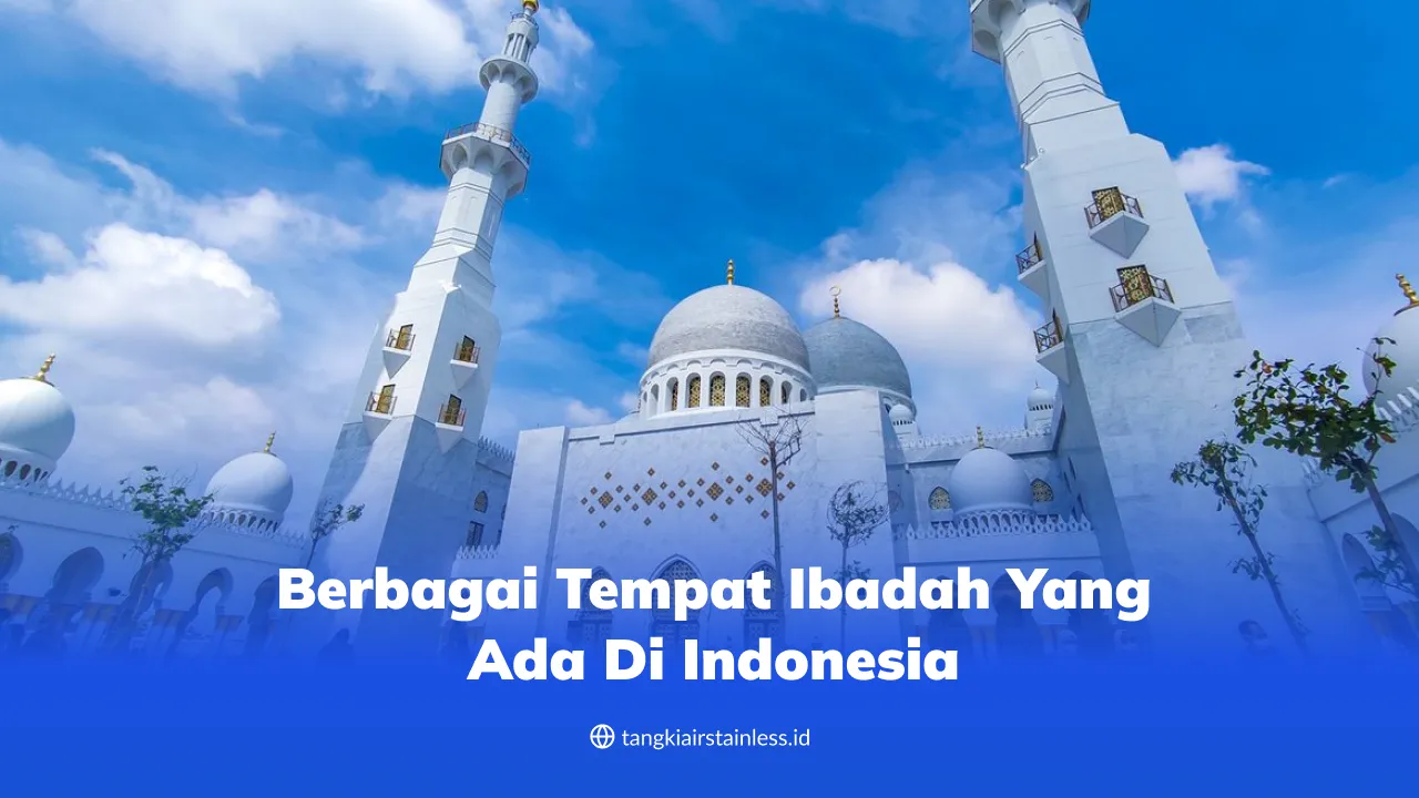 Berbagai Tempat Ibadah yang Ada di Indonesia