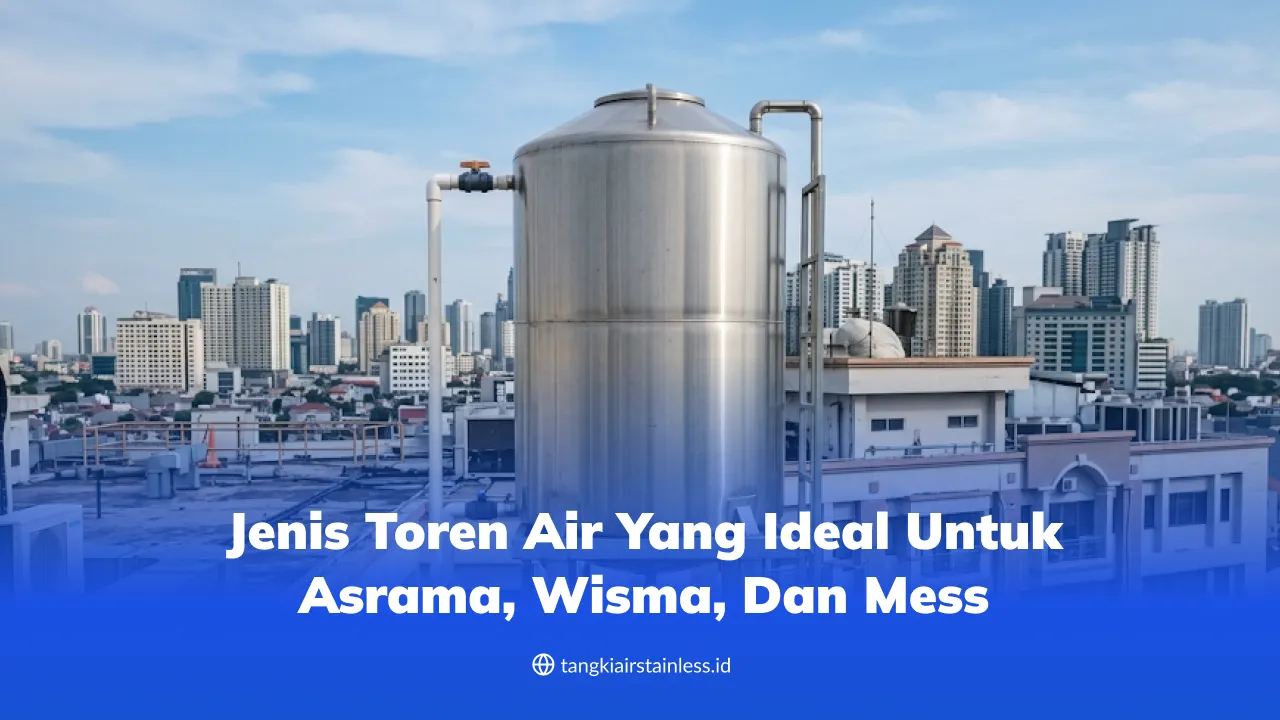 Jenis Toren Air yang Ideal untuk Asrama, Wisma, dan Mess