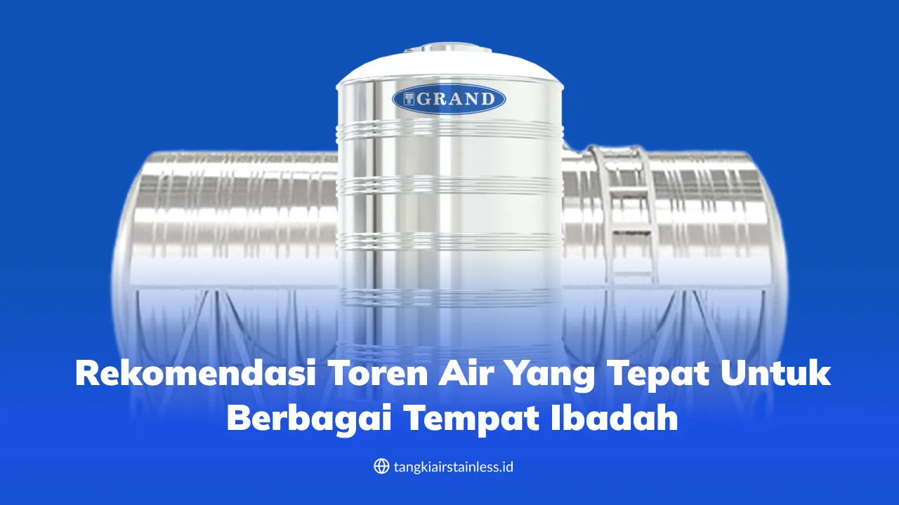 Rekomendasi Toren Air yang Tepat untuk Berbagai Tempat Ibadah