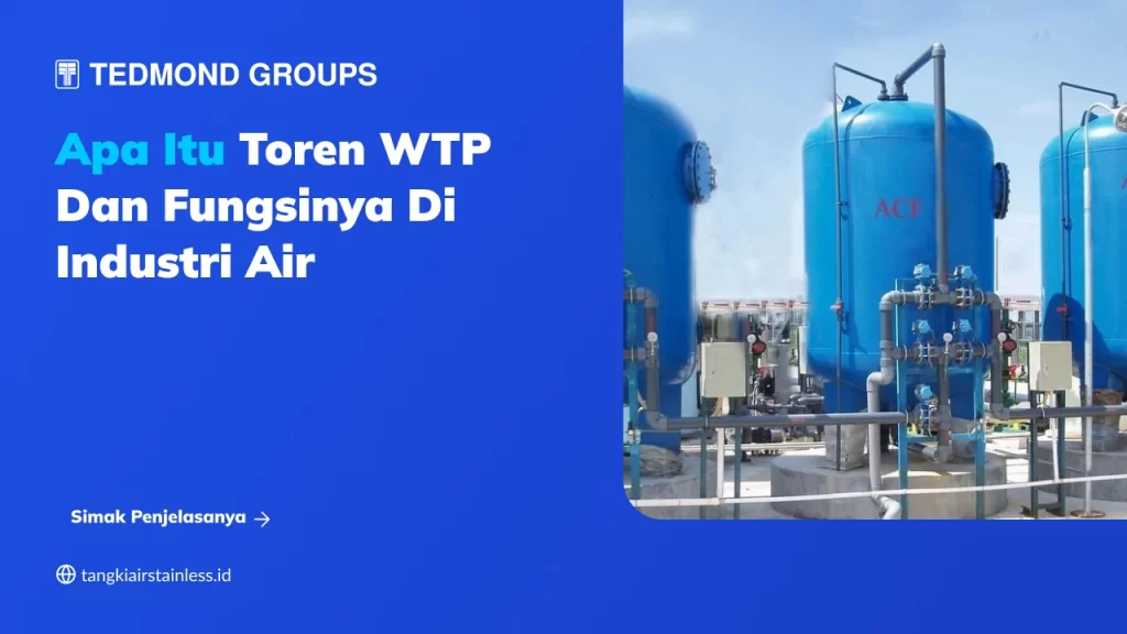 Apa Itu Toren WTP dan Fungsinya di Industri Air