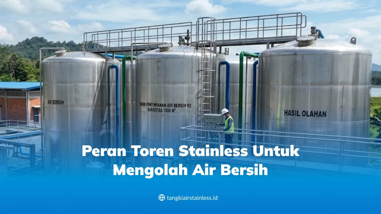 Peran Toren Stainless untuk Mengolah Air Bersih