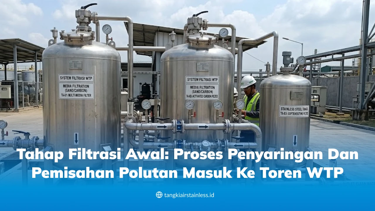 Tahap Filtrasi Awal: Proses Penyaringan dan Pemisahan Polutan Masuk ke Toren WTP