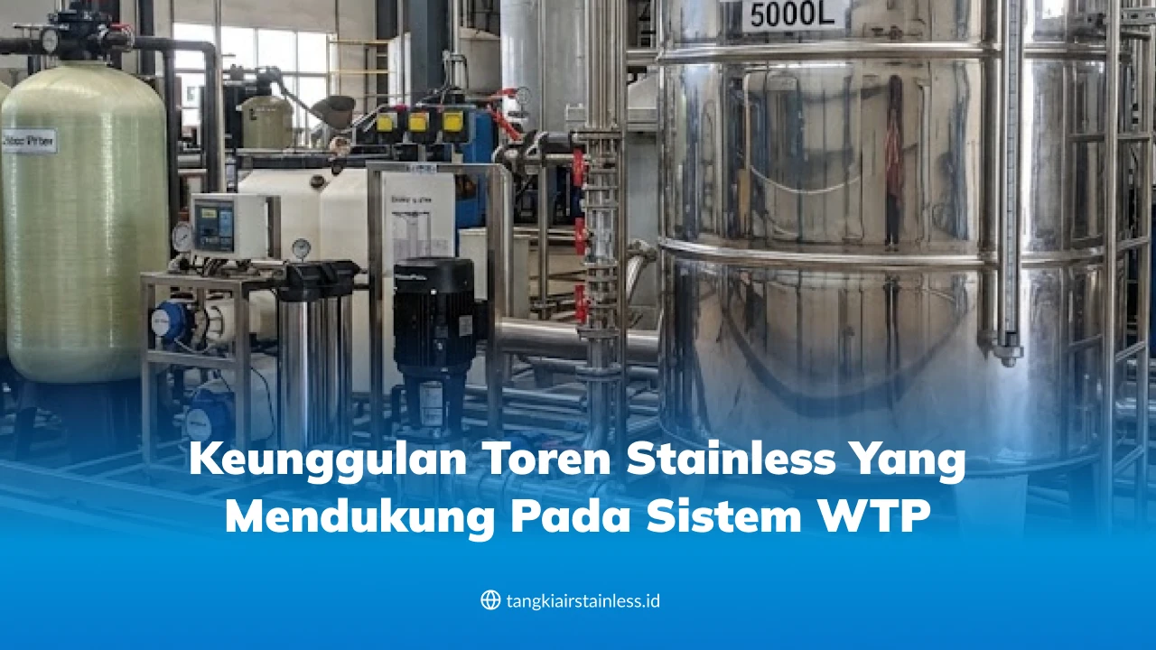 Keunggulan Toren Stainless yang Mendukung Pada Sistem WTP