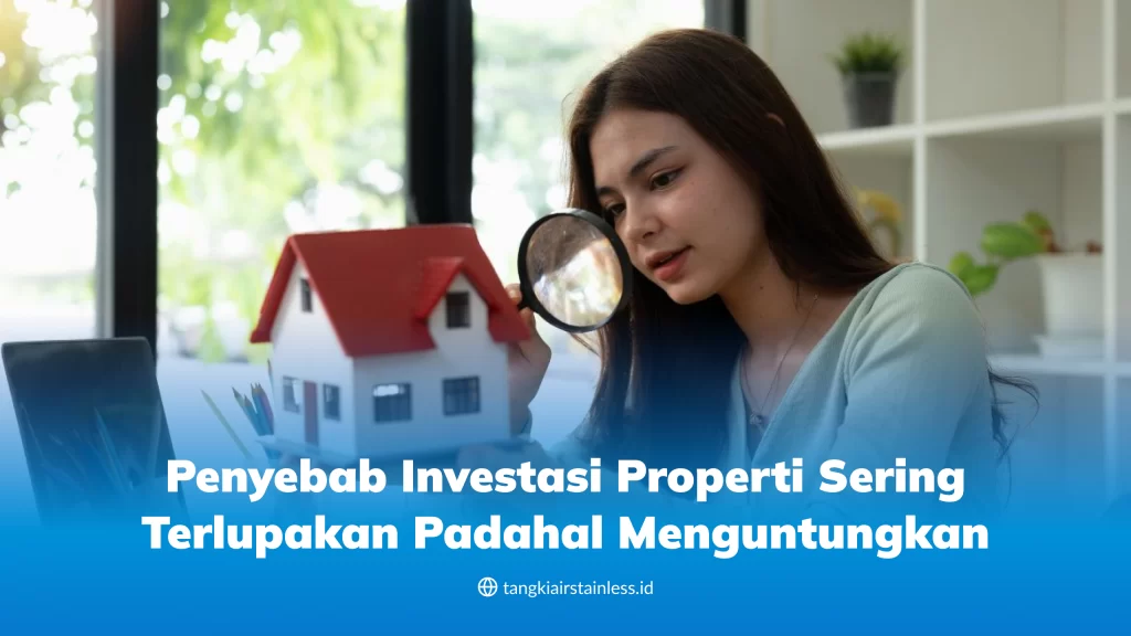 penyebab_investasi_properti_sering_terlupakan_padahal_menguntungkan